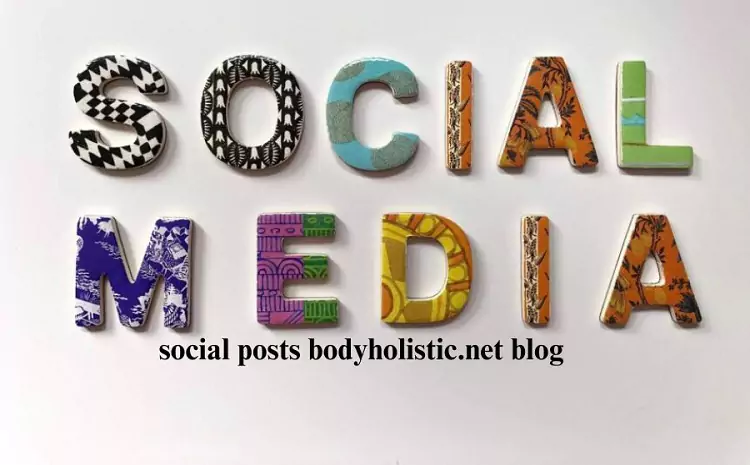 social posts bodyholistic.net blog