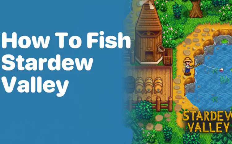 How to Fish in Stardew Valley