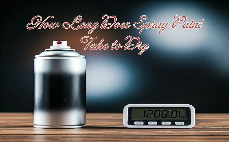 How Long Does Spray Paint Take to Dry