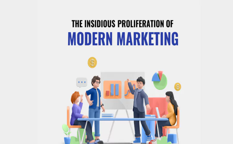 The Insidious Proliferation of Modern Marketing