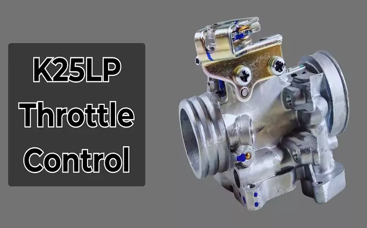 K25LP Throttle Control: Enhancing Your Vehicle’s Performance